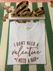 T-shirt I don't need a Valentine